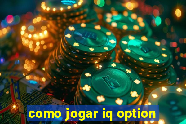 como jogar iq option